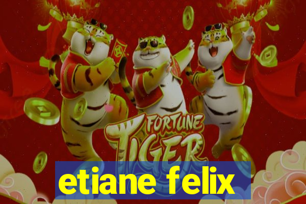 etiane felix